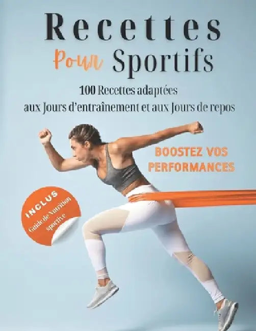 Recettes pour sportifs: 100 recettes adaptées aux jours d'entraînement et aux jours de repos pour booster vos performances by Recettes Faciles Et Rapides
