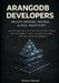 Arangodb for Developers: Multi-Model Nosql & Aql Mastery: Build Scalable Graph, Document and Key-Value Systems with Performance Tuning, Clustering, Re by Orrinex Varnoq