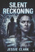 Silent Reckoning: "The deadliest hack targets the mind, not the machine." by Jessie Clark