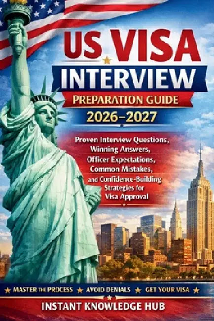 US Visa Interview Preparation Guide 2026-2027: Proven Interview ...