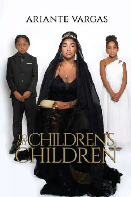 To My Children's Children by Ariante Vargas
