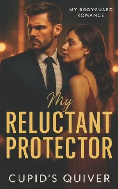 My Reluctant Protector: A Celebrity Bodyguard Romantic Suspense by Cupid's Quiver