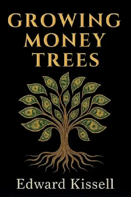 Growing Money Trees: A new way of managing your money and life by Edward Kissell