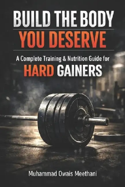 Build the Body You Deserve: Training & Nutrition for Hargainers by Muhammad Owais Meethani