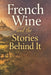 French Wine and the Stories Behind It by David Gasmond