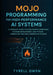 Mojo Programming for High-Performance AI Systems: A Complete Guide to Accelerated Computing, Systems Development, and Python-Compatible Machine Learni by Tyrell Owen