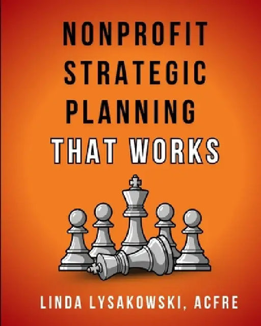 Nonprofit Strategic Planning that Works by Linda Lysakowski