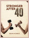 Stronger After 40: A simple science backed fitness blueprint to build strength, boost energy and stay lean for life. by Kelvin Sylvanus