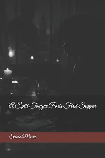A Split Tongue Poets First Supper by Sirena Morris