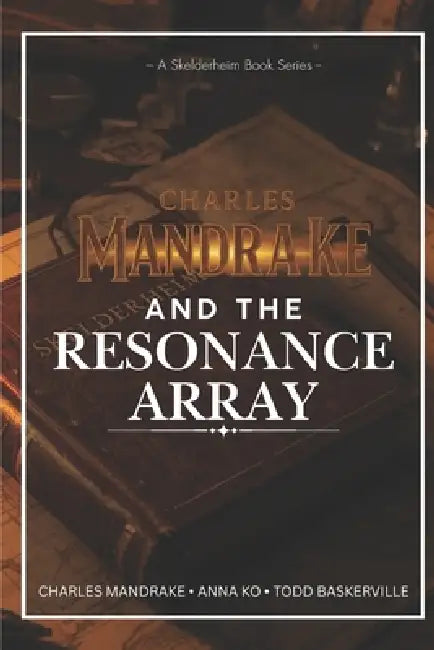 Charles Mandrake and the Resonance Array: A Skelderheim Series by Anna Ko, Todd Baskerville, Charles Mandrake