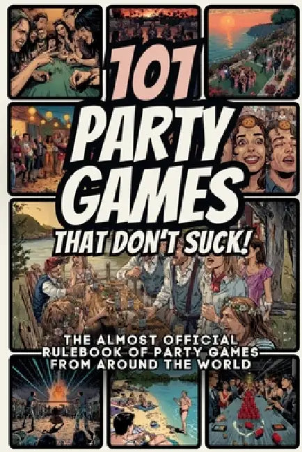 101 Party Games That Don't Suck!: The Almost Official Rulebook of Party Games from Around the World by Viktor Lindell
