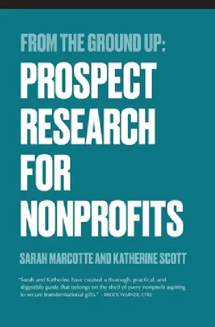 From the Ground Up: Prospect Research for Nonprofits by Katherine Scott, Sarah Marcotte