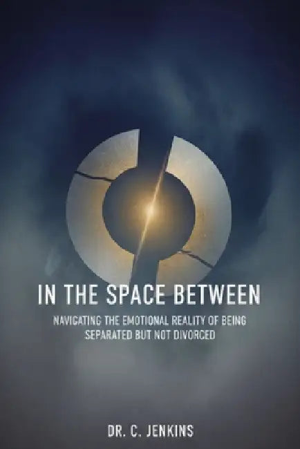 In The Space Between: Navigating the emotional reality of being separated but not divorced by C. Jenkins