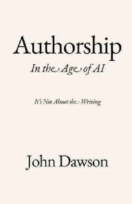 Authorship: In the Age of AI by John Dawson