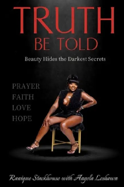 Truth Be Told: Beauty Hides the Darkest Secrets by Angela Leshawa, Ranique Stackhouse