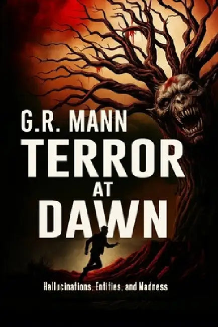 Terror at Dawn: Psychological horror amidst hallucinations, entities, and madness. by G. R. Mann
