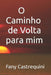 O Caminho de Volta para mim by Fany Castrequini