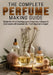 The Complete Perfume Making Guide: Master the Art of Creating Luxury Fragrances, Colognes & Solid Scents with Essential Oils - From Beginner to Expert by Ethel Ladd