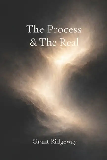 The Process and The Real by Grant Ridgeway