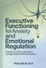 Executive Functioning For Anxiety and Emotional Regulation: Unlock Your Brain's Potential To Manage Stress and Enhance Focus by Psalms Black