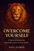 Overcome Yourself: A Practical System for Unshakeable Emotional Control by Paul Florek
