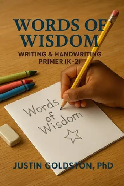 Words of Wisdom: Writing & Handwriting Primer (K-2) by Justin Goldston