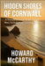 Hidden Shores of Cornwall: A Traveller's Guide to the Coast's Most Secluded and Stunning Beaches by Howard McCarthy