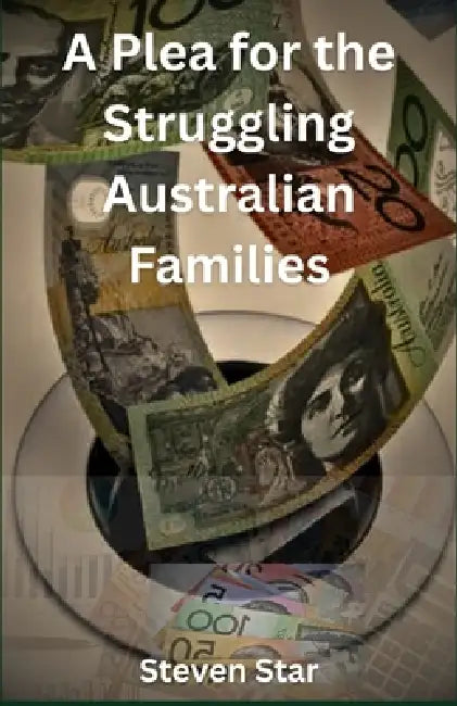 A Plea for the Struggling Australian Families: High Cost of Living by Steven Star