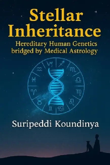 Stellar Inheritance: Hereditary Human Genetics bridged by Medical Astrology by Koundinya Suripeddi