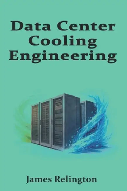 Data Center Cooling Engineering: Data Center Cooling Engineering by James Relington