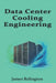 Data Center Cooling Engineering: Data Center Cooling Engineering by James Relington
