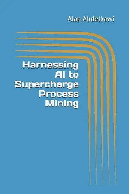 Harnessing AI to Supercharge Process Mining by Alaa Abdelkawi