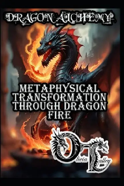 Dragon Alchemy: Metaphysical Transformation Through Dragon Fire by Raymond Hurn, Olivia Talley