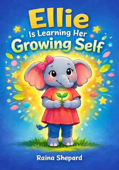 Ellie is Learning Her Growing Self by Raina Shepard