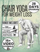 Chair Yoga for Weight Loss: 28-Day Challenge to Lose Belly Fat with 10-Minute Low-Impact Exercises for Seniors and Beginners Includes Illustrations & by Joshi Pullen