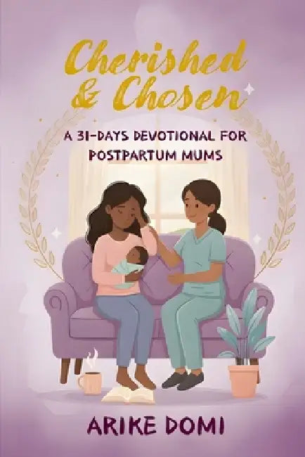 Cherished & Chosen: A 31-Days Devotional for Postpartum Mums by Arike Domi