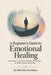 A Beginner's Guide to Emotional Healing: Understanding Trauma Bonds, Setting Healthy Boundaries, and Building Stronger Relationships by Jerome Caldwell