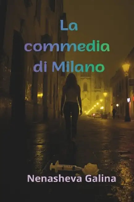 La commedia di Milano: Cronaca di una caduta nel cuore d'Europa. by Galina Nenasheva