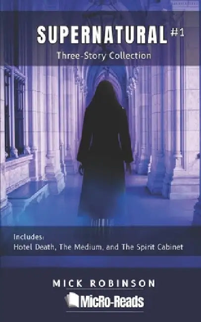 Supernatural Collection #1: Three-Story Collection by Mick Robinson