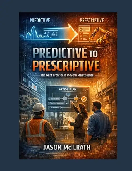 Predictive to Prescriptive: The Next Frontier in Modern Maintenance by Jason McIlrath
