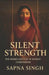 Silent Strength: The Hidden Battles of Women Everywhere: Breaking the Silence Around Emotional Burdens Women Carry by Sapna Singh