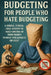 Budgeting for People Who Hate Budgeting: A Simple, Stress-Free System to Take Control of Your Money Without Spreadsheets or Guilt by Elena Hartwell