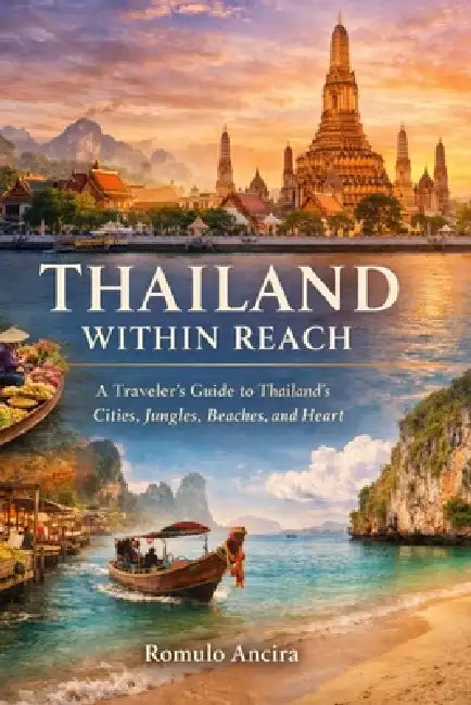 Thailand Within Reach: A Traveler's Guide to Thailand's Cities, Jungles, Beaches, and Heart by Romulo Ancira
