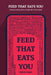 Feed That Eats You