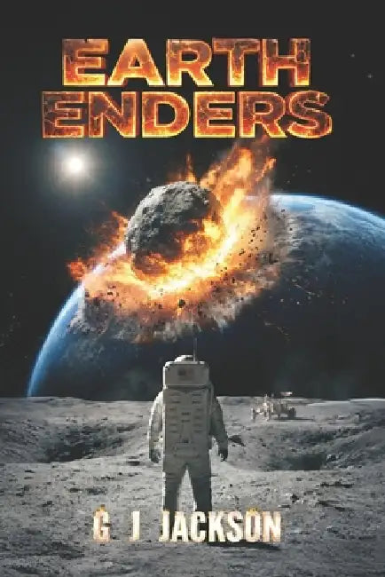 Earth Enders: The Pending Death of Humanity by G. J. Jackson