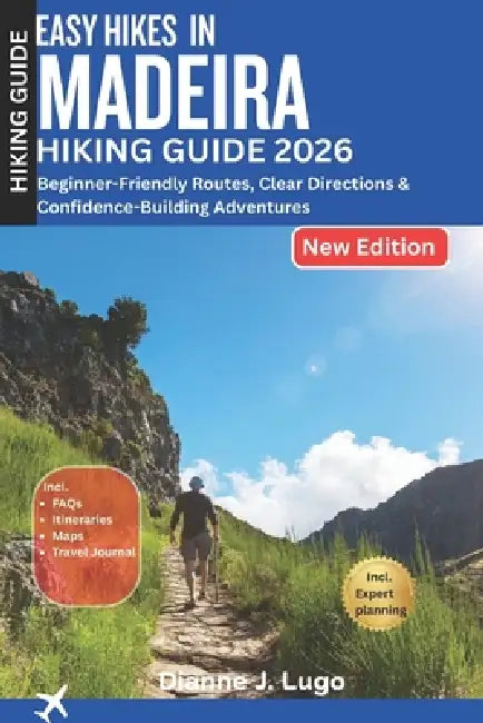 Easy Hikes in Madeira Hiking Guide 2026: Beginner-Friendly Routes, Clear Directions & Confidence-Building Adventures by Dianne J. Lugo