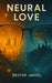 Neural Love by Dexter Thomas Jaekel
