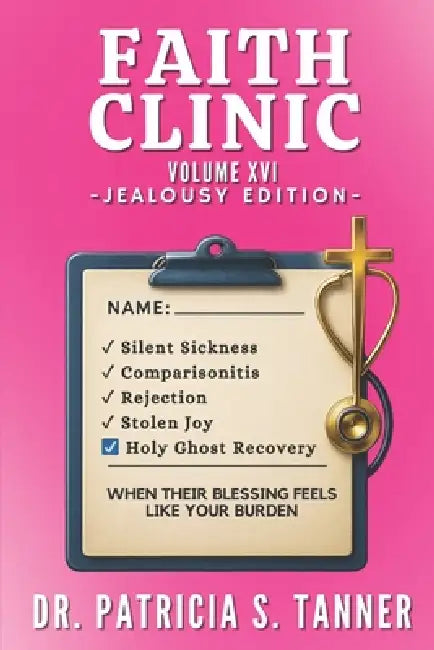 Faith Clinic Volume XVI Jealousy Edition: When Their Blessing Feels Like Your Burden by Ibg Publications Inc, Patricia S. Tanner