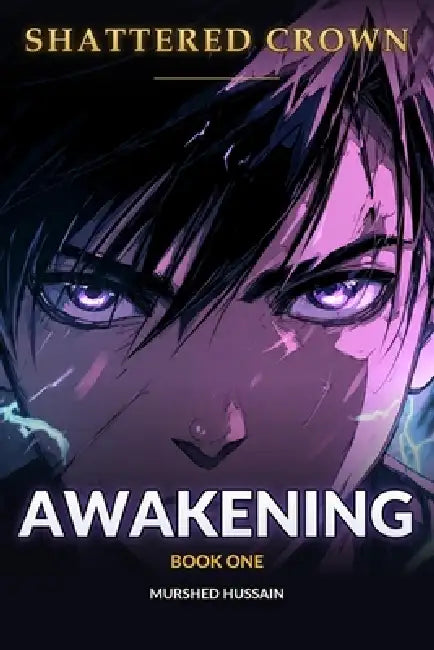 Shattered Crown: Awakening: A Teen Progression Fantasy (Shattered Crown Trilogy Book 1) by M. A. a. Hussain