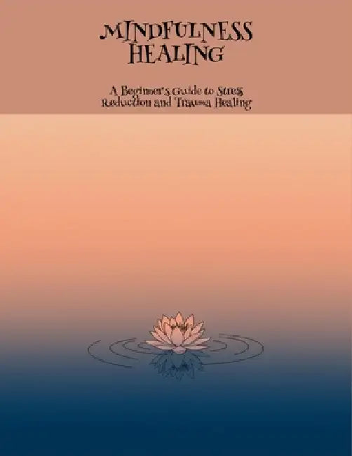 Mindfulness Healing: A Beginner'S Guide To Stress Reduction And Trauma Healing by Thomas Joseph